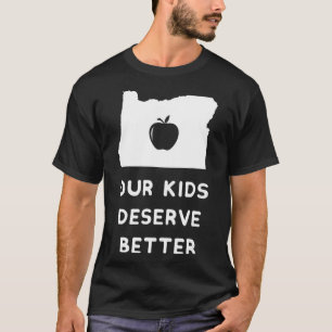Our Kids Deserve Better Red For Ed Oregon Teacher T-Shirt