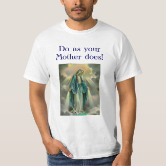 Our Lady of Grace, D0 as y0ur Mother d0es! T-Shirt