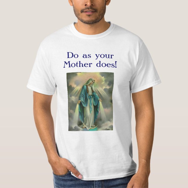 Our Lady of Grace, D0 as y0ur Mother d0es! T-Shirt (Front)
