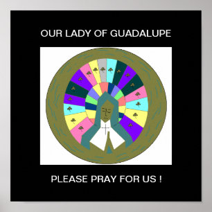 OUR LADY OF GUADALUPE PLEASE PRAY FOR US ! POSTER
