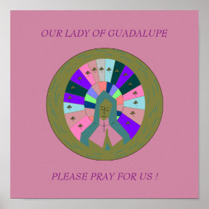 OUR LADY OF GUADALUPE PLEASE PRAY FOR US ! POSTER