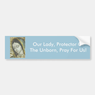 Our lady protector of the unborn pray for us! bumper sticker