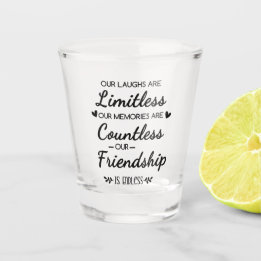 Our Laughs Are Limitless Friendship Quote Shot Glass