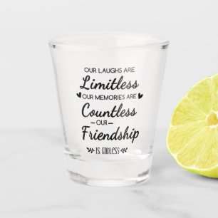 Our Laughs Are Limitless Friendship Quote Shot Glass