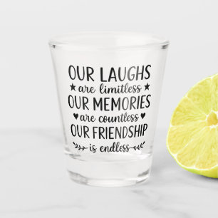 Our Laughs Are Limitless Friendship Quote Shot Glass