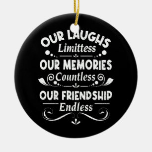 Our Laughs Limitless Memories Countless Friendship Ceramic Ornament