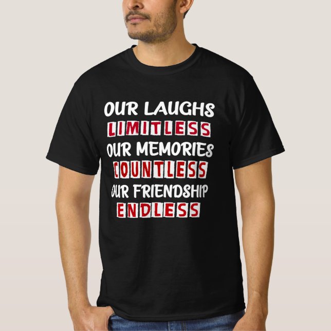 our laughs our memories our friendship T-Shirt (Front)
