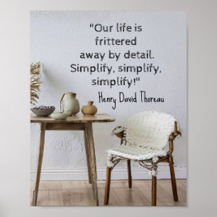 "Our life is frittered away by detail. Simplify Poster