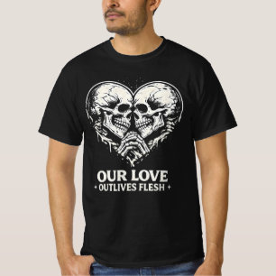 Our Love Outlives Flesh Romantic Skeleton Graphic. T-Shirt