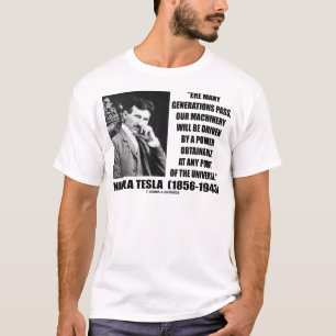 Our Machinery Will Be Driven By A Power Obtainable T-Shirt