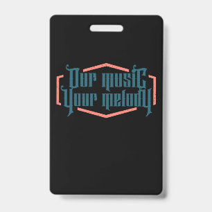 Our Music Your Melody ID Badge