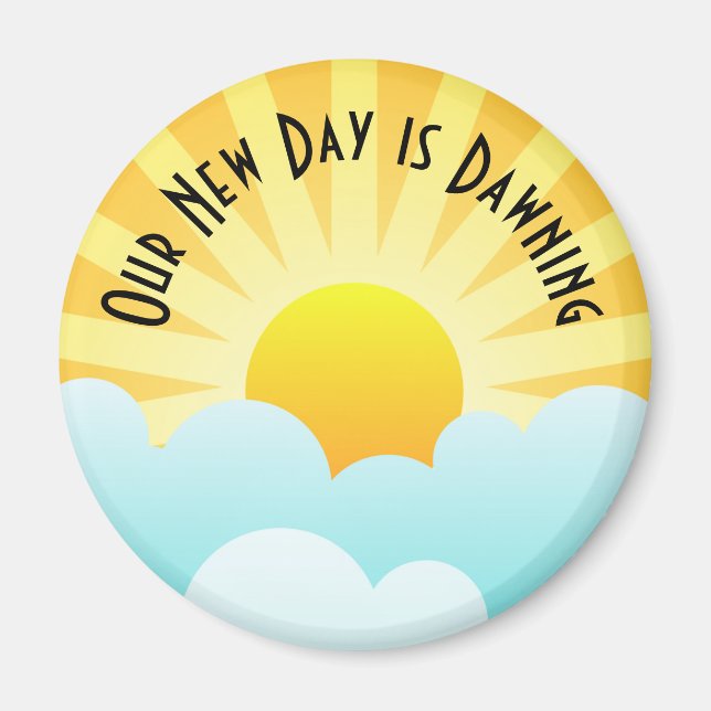 Our New Day is Dawning Magnet (Front)