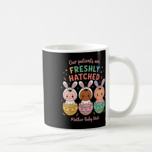 Our Patients Are Freshly Hatched Mother By Coffee Mug