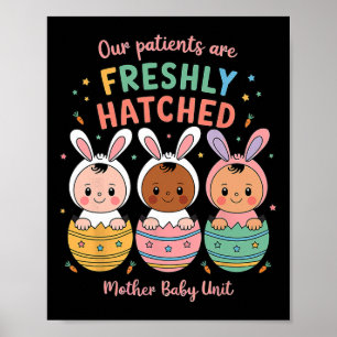 Our Patients Are Freshly Hatched Mother By  Poster