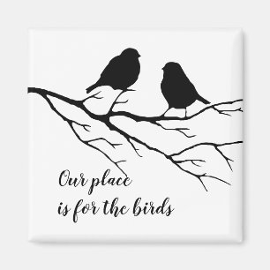 Our place is for the birds Quote for Birders Magnet