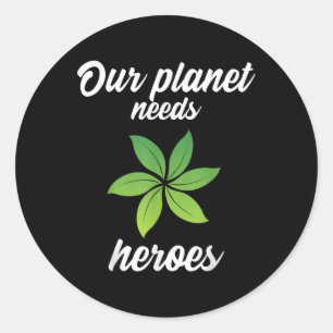 Our Planet Needs Heroes Environmental Protection _ Classic Round Sticker