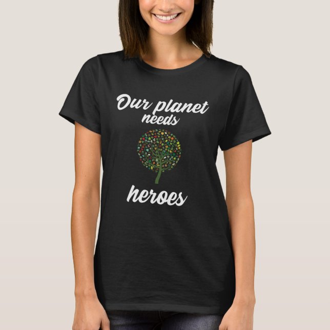 Our planet needs heroes environmental protection   T-Shirt (Front)
