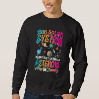 Our planetary system holds its up with asteroid be sweatshirt