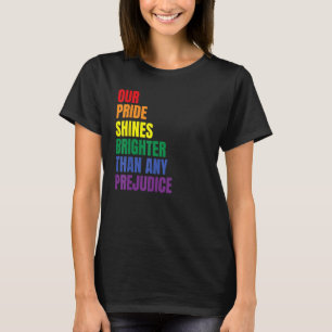 Our Pride Shines Brighter Than Any Prejudice  Prid T-Shirt
