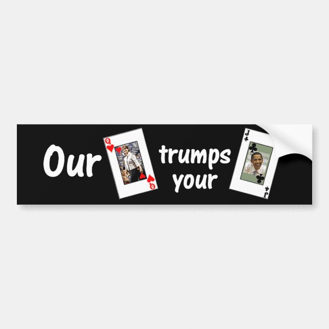 Our Queen of Hearts trumps your Jack of Clubs Bumper Sticker (Front)