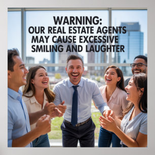 Our Real Estate Agents May Cause Excessive Smiling Poster