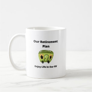 Our Retirement Plan, Enjoy Life in Our RV Mug
