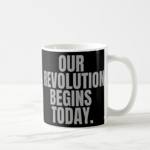 Our Revolution Begins Today. Coffee Mug