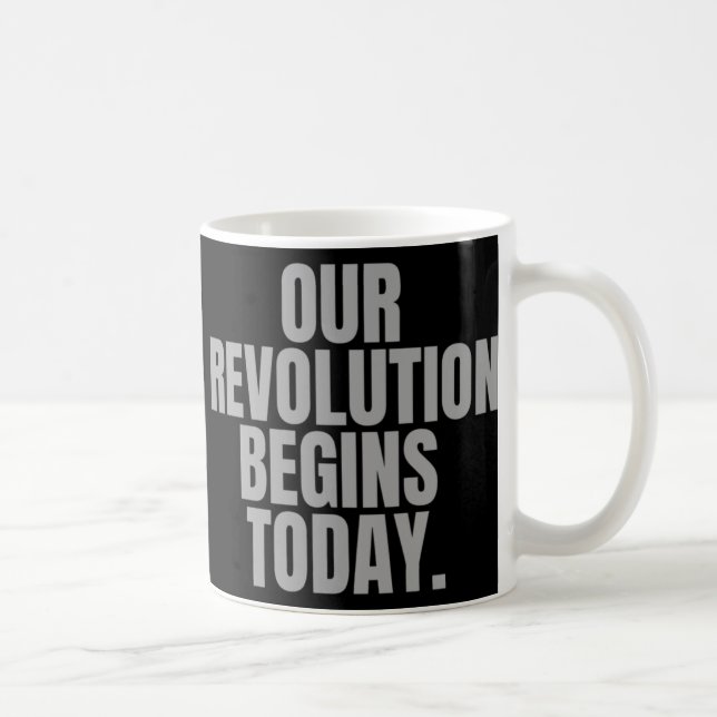 Our Revolution Begins Today.  Coffee Mug (Right)