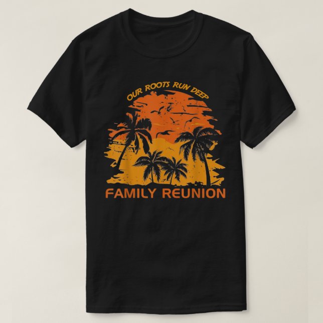 Our Roots Run Deep Matching Family Reunion Summer  T-Shirt (Design Front)