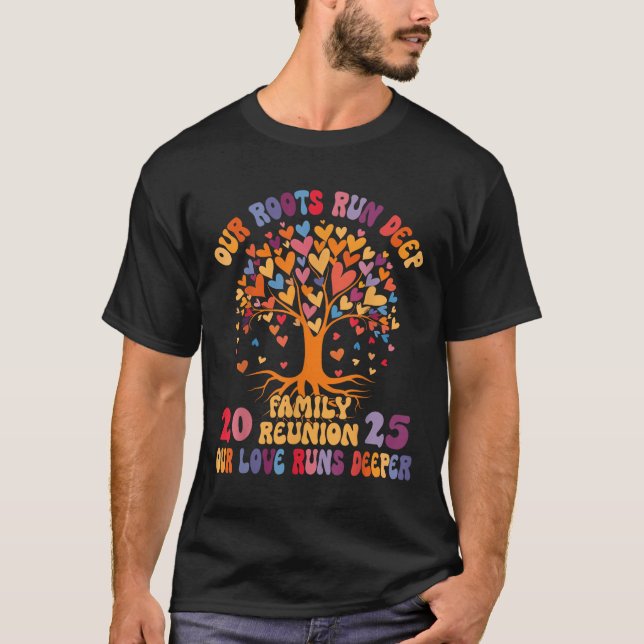 Our Roots Run Deep Our Love Runs Deeper Family Reu T-Shirt (Front)