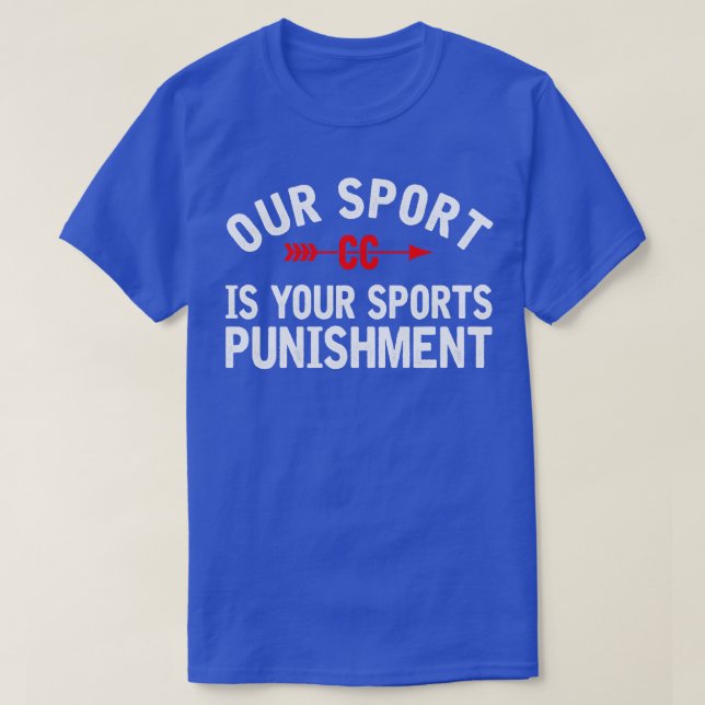 Our Sport is your Sports Punishment Cross Country T-Shirt (Design Front)