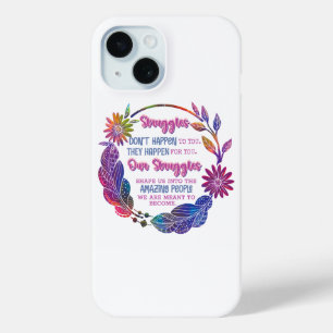 Our Struggles Shape Us Into The Amazing People iPhone 15 Case