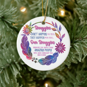 Our Struggles Shape Us Into The Amazing People Ceramic Ornament