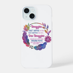 Our Struggles Shape Us Into The Amazing People iPhone 15 Case