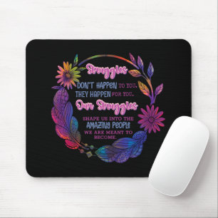 Our Struggles Shape Us Into The Amazing People Mouse Pad