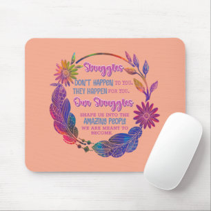 Our Struggles Shape Us Into The Amazing People Mouse Pad