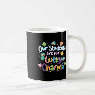 Our Students Are Our Lucky Charms Teacher St Patri Coffee Mug