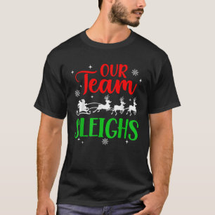 Our Team Sleighs Christmas Family Pajama Xmas Holi T-Shirt