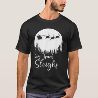 Our Team Sleighs Christmas Reindeers Santa s Worke T-Shirt