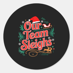 Our Team Sleighs Christmas Reindeers Santa's Worke Classic Round Sticker