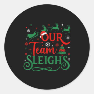 Our Team Sleighs Christmas Reindeers Santa's Worke Classic Round Sticker