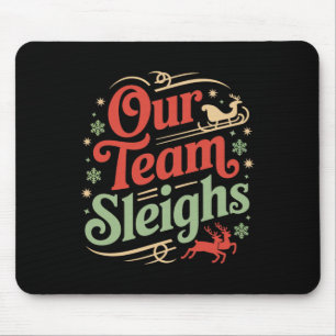 Our Team Sleighs Christmas Reindeers Santa's Worke Mouse Pad
