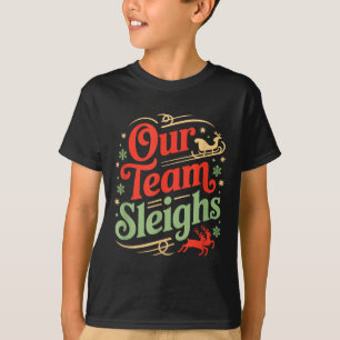 Our Team Sleighs Christmas Reindeers Santa's Worke T-Shirt