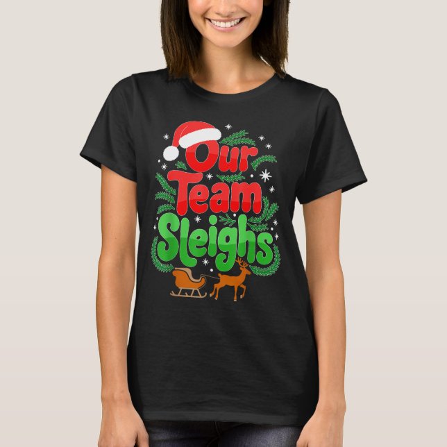 Our Team Sleighs Christmas Reindeers Santa's Worke T-Shirt (Front)