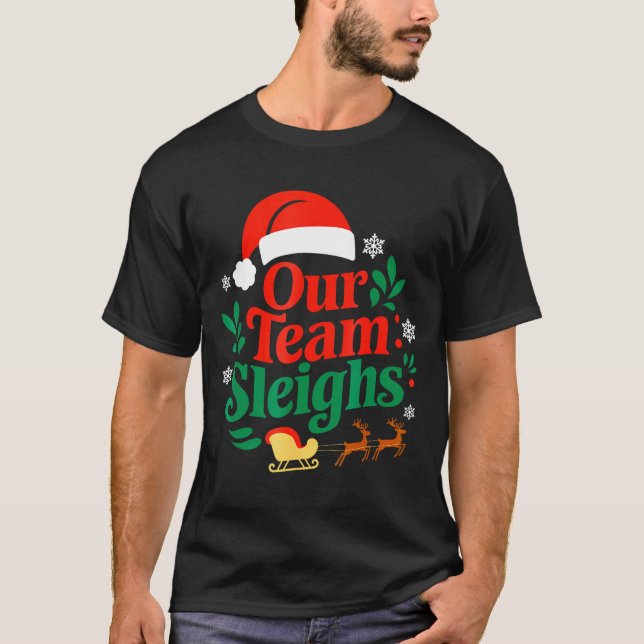 Our Team Sleighs Christmas Reindeers Santa's Worke T-Shirt (Front)