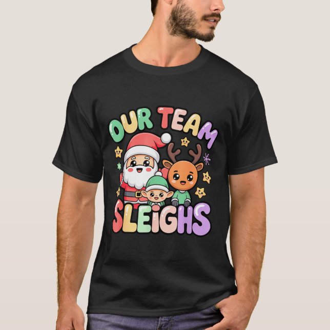 Our Team Sleighs Christmas Santa And Xmas Party Sq T-Shirt (Front)