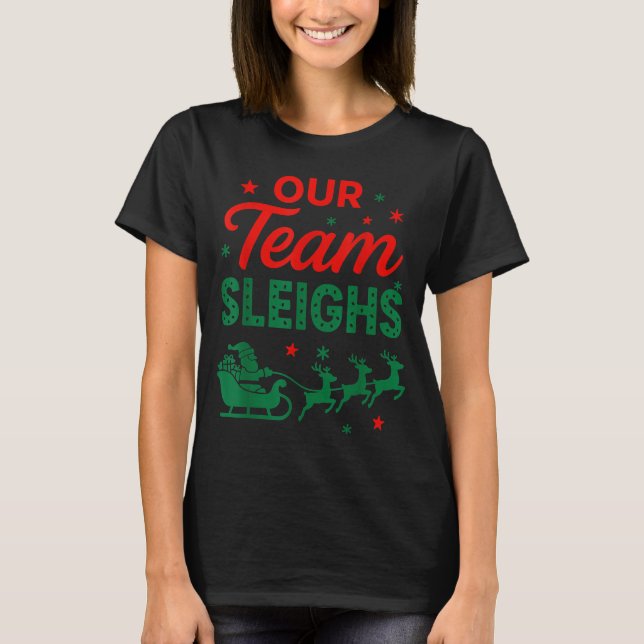 Our Team Sleighs Christmas Work Team Matching  T-Shirt (Front)