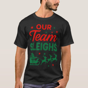 Our Team Sleighs Christmas Work Team Matching  T-Shirt