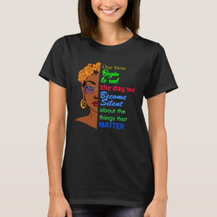 Our Time Begin To End the Day Black Queen Melanin  T-Shirt