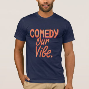 Our Vibe is Comedy – Humourous Graphic T-Shirt